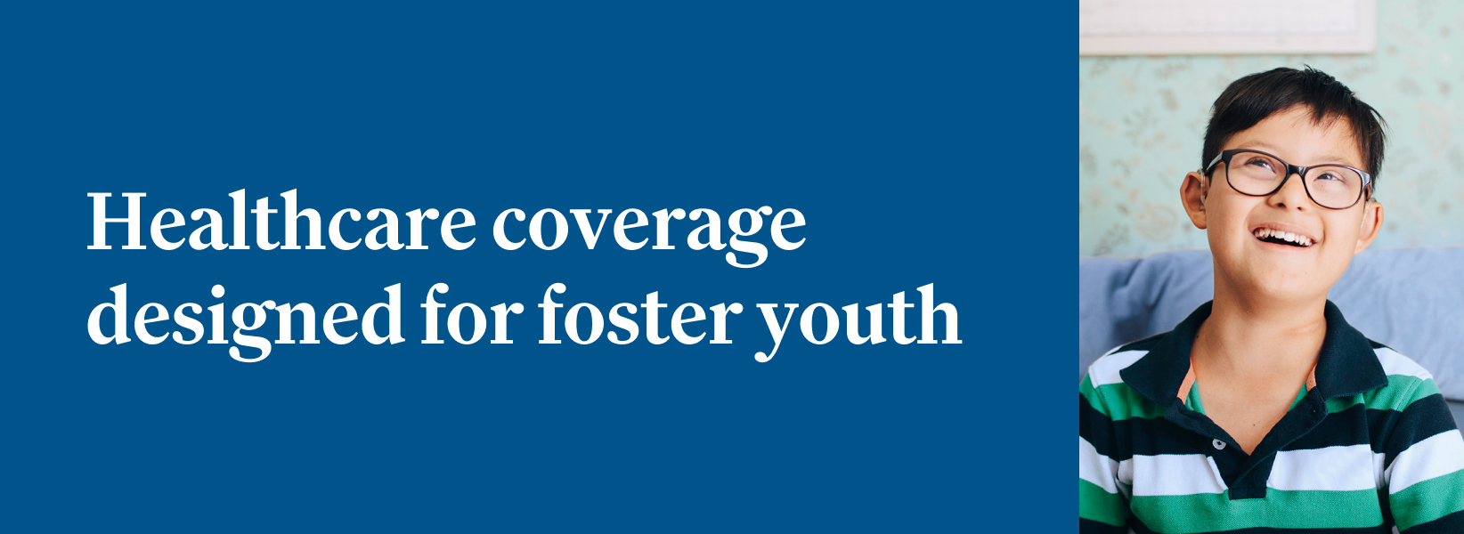 Healthcare coverage designed for foster youth